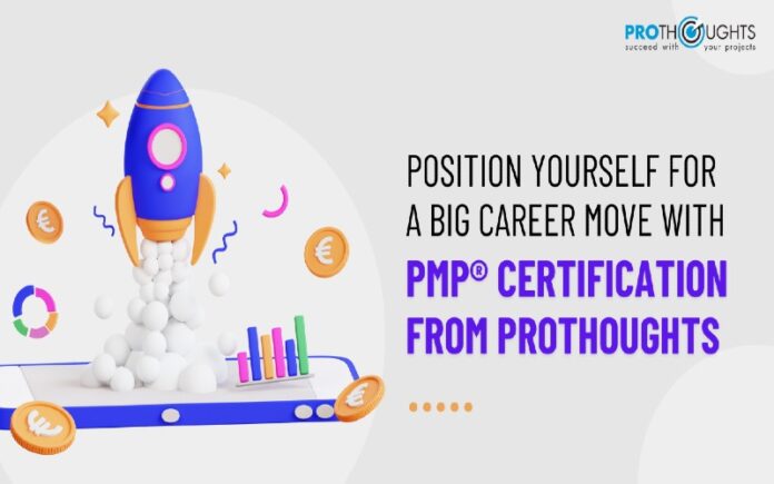 Position Yourself For a Big Career Move With PMP Certification From ProThoughts