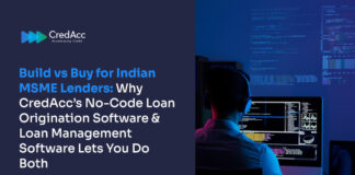 Build vs Buy for Indian MSME Lenders: Why CredAcc’s No-Code Loan Origination Software & Loan Management Software Lets You Do Both