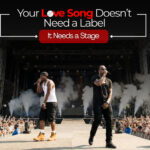 Your Love Song Doesn’t Need a Label—It Needs a Stage